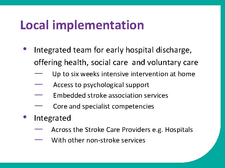 Local implementation • • Integrated team for early hospital discharge, offering health, social care
