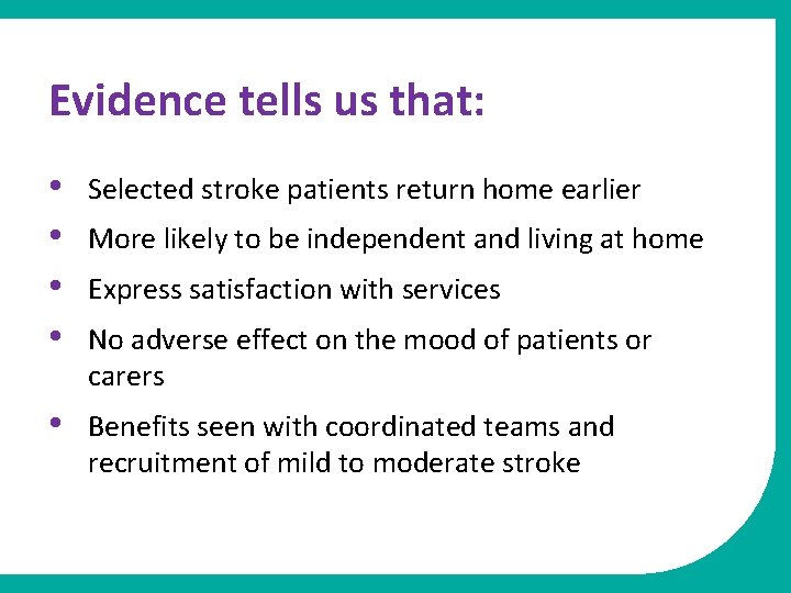 Evidence tells us that: • • Selected stroke patients return home earlier • Benefits