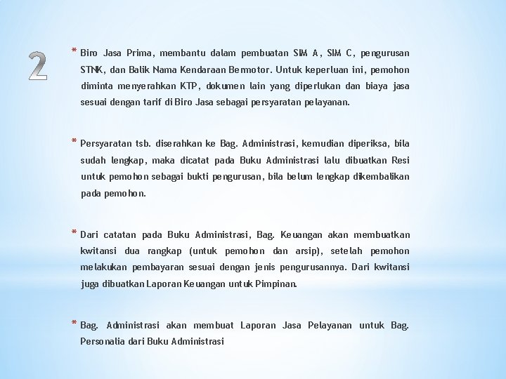 * Biro Jasa Prima, membantu dalam pembuatan SIM A, SIM C, pengurusan STNK, dan