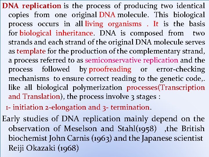 DNA replication is the process of producing two identical copies from one original DNA DNA replication is the process of producing two identical copies from one original DNA