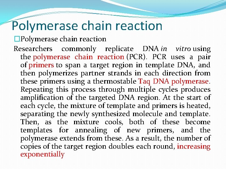 Polymerase chain reaction �Polymerase chain reaction Researchers commonly replicate DNA in vitro using the Polymerase chain reaction �Polymerase chain reaction Researchers commonly replicate DNA in vitro using the