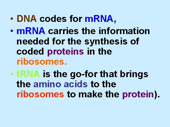 • DNA codes for m. RNA, • m. RNA carries the information needed • DNA codes for m. RNA, • m. RNA carries the information needed