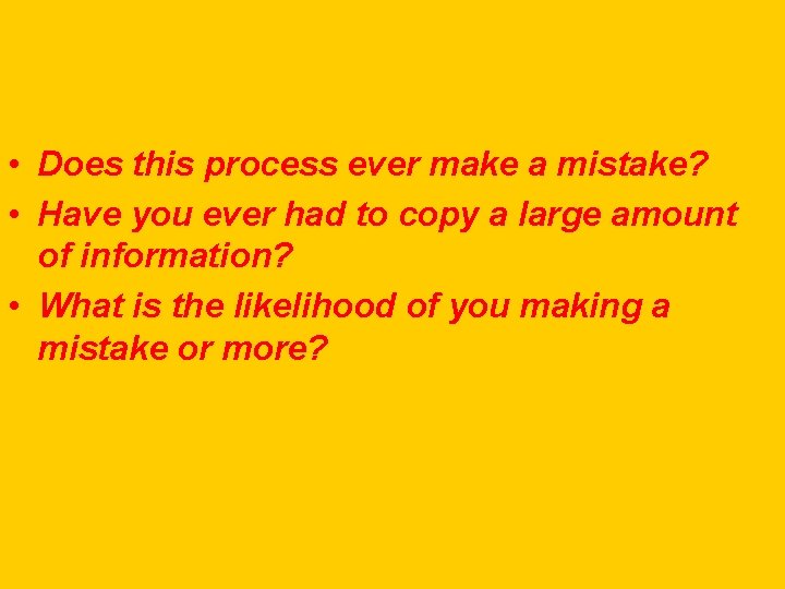 • Does this process ever make a mistake? • Have you ever had • Does this process ever make a mistake? • Have you ever had
