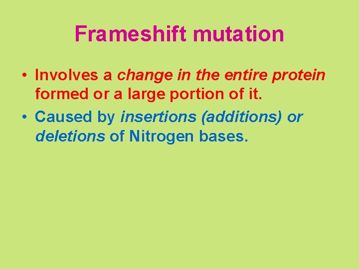 Frameshift mutation • Involves a change in the entire protein formed or a large Frameshift mutation • Involves a change in the entire protein formed or a large