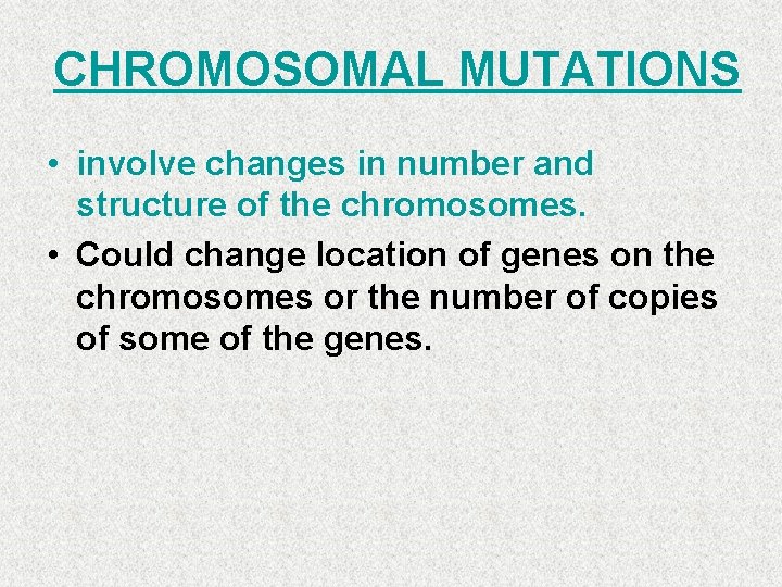 CHROMOSOMAL MUTATIONS • involve changes in number and structure of the chromosomes. • Could CHROMOSOMAL MUTATIONS • involve changes in number and structure of the chromosomes. • Could