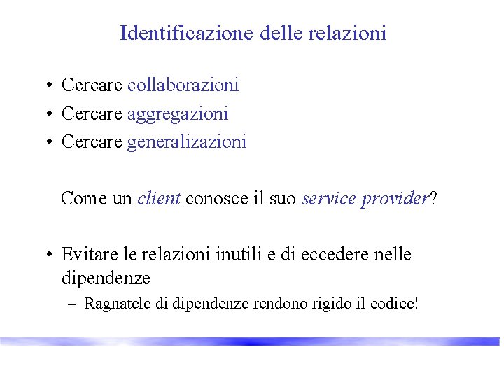 Identificazione delle relazioni • Cercare collaborazioni • Cercare aggregazioni • Cercare generalizazioni Come un