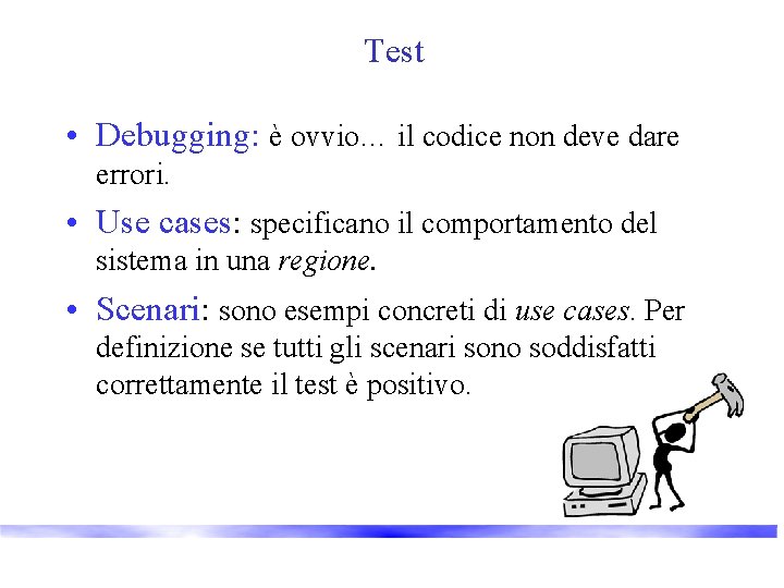 Test • Debugging: è ovvio… il codice non deve dare errori. • Use cases: