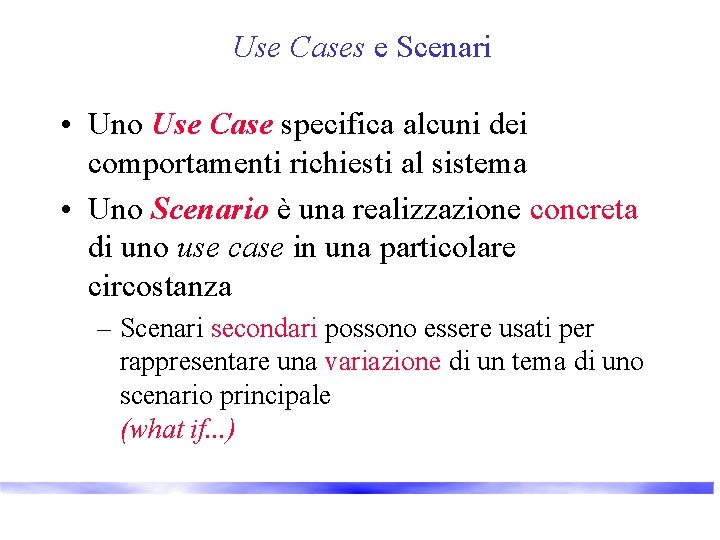 Use Cases e Scenari • Uno Use Case specifica alcuni dei comportamenti richiesti al