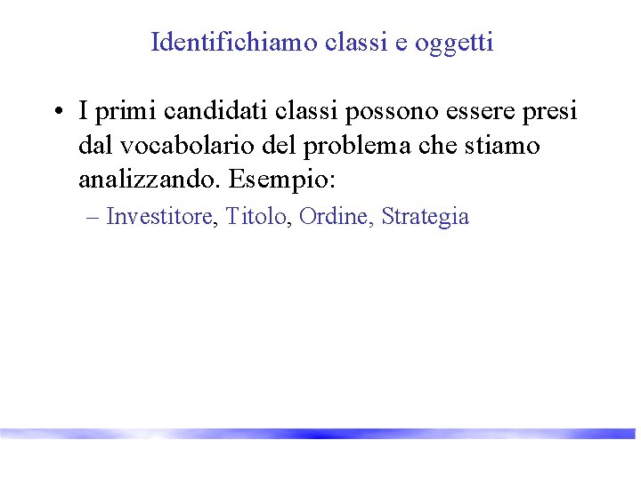 Identifichiamo classi e oggetti • I primi candidati classi possono essere presi dal vocabolario