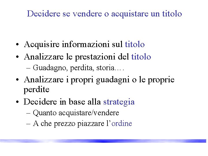 Decidere se vendere o acquistare un titolo • Acquisire informazioni sul titolo • Analizzare