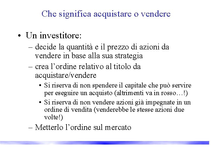 Che significa acquistare o vendere • Un investitore: – decide la quantità e il