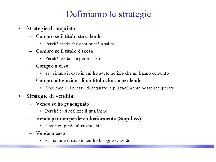 Definiamo le strategie • Strategie di acquisto: – Compro se il titolo sta salendo