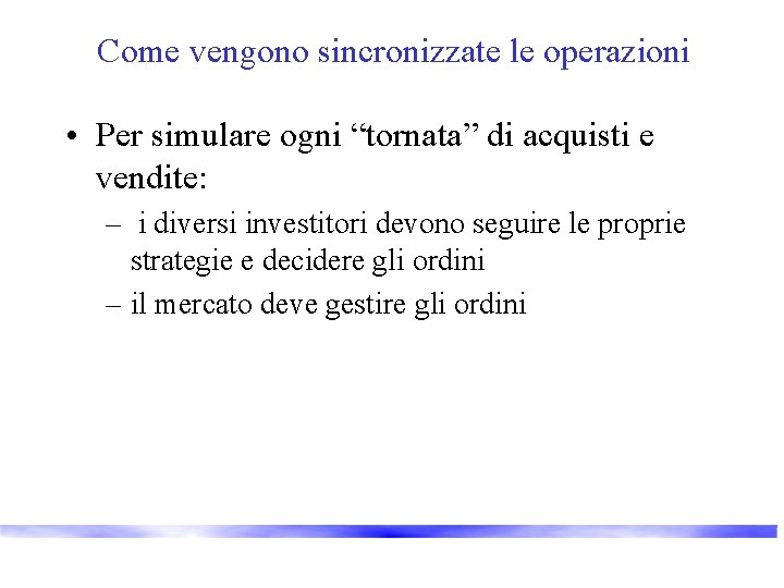 Come vengono sincronizzate le operazioni • Per simulare ogni “tornata” di acquisti e vendite: