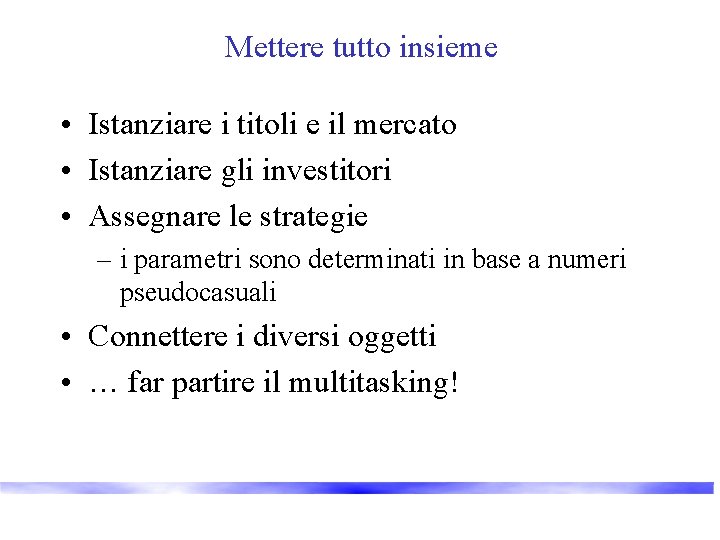 Mettere tutto insieme • Istanziare i titoli e il mercato • Istanziare gli investitori