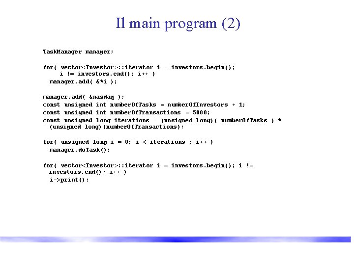 Il main program (2) Task. Manager manager; for( vector<Investor>: : iterator i = investors.