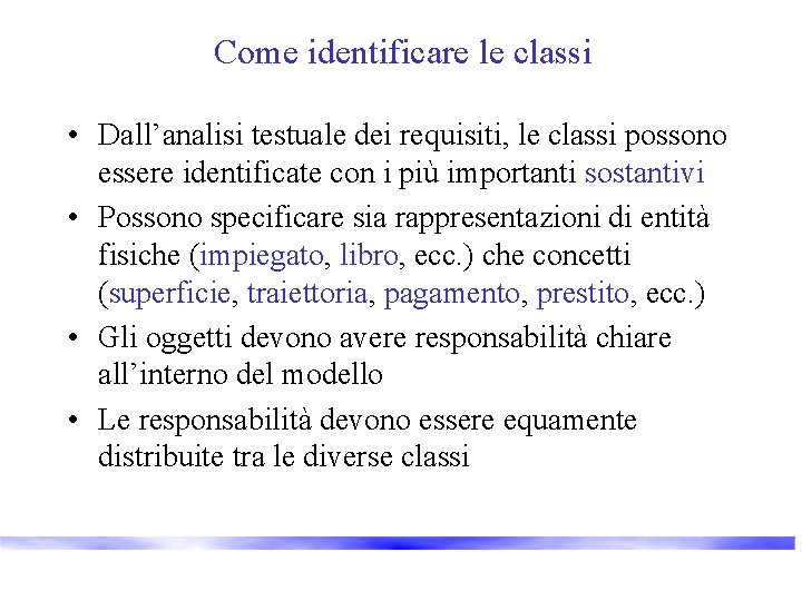 Come identificare le classi • Dall’analisi testuale dei requisiti, le classi possono essere identificate