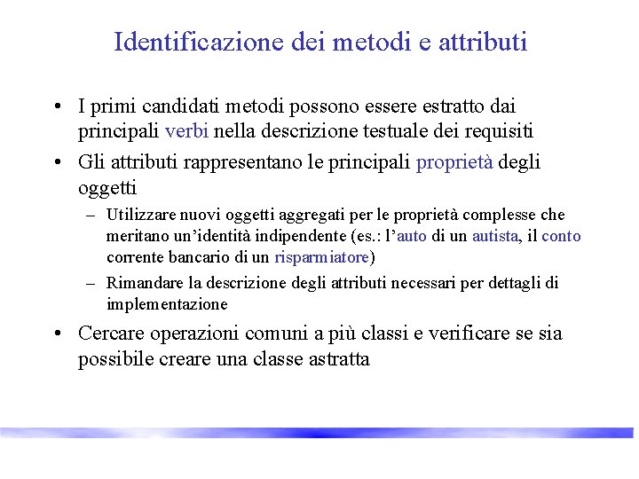 Identificazione dei metodi e attributi • I primi candidati metodi possono essere estratto dai