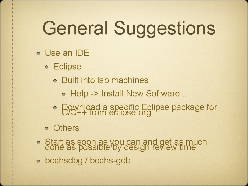 General Suggestions Use an IDE Eclipse Built into lab machines Help -> Install New