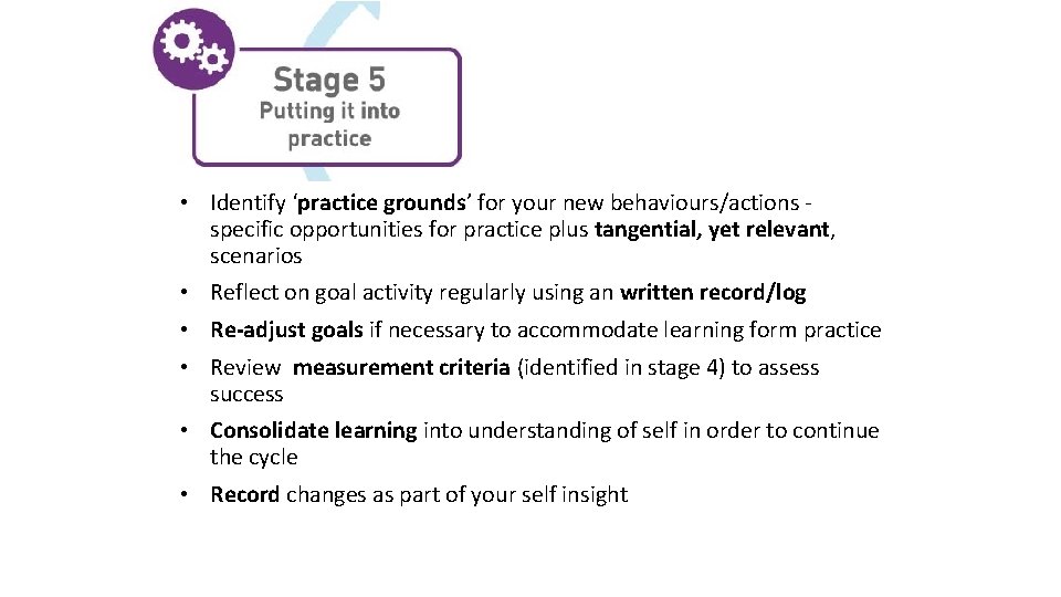  • Identify ‘practice grounds’ for your new behaviours/actions specific opportunities for practice plus