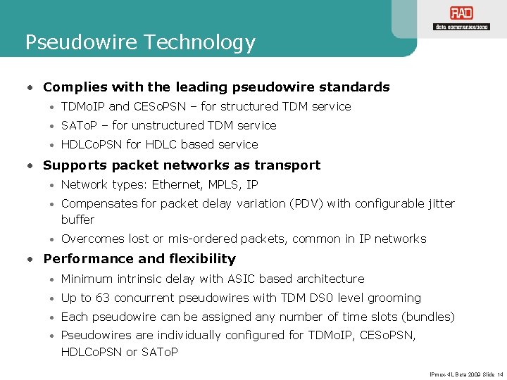 Pseudowire Technology • Complies with the leading pseudowire standards • TDMo. IP and CESo. Pseudowire Technology • Complies with the leading pseudowire standards • TDMo. IP and CESo.