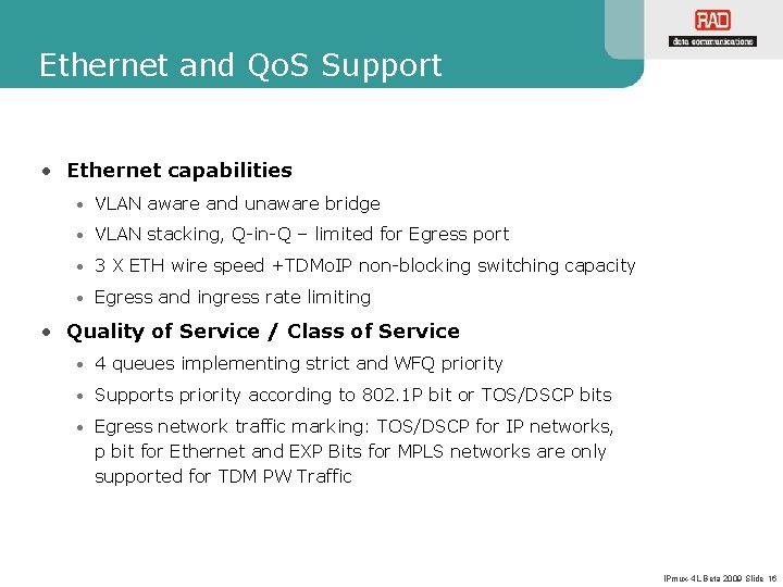 Ethernet and Qo. S Support • Ethernet capabilities • VLAN aware and unaware bridge Ethernet and Qo. S Support • Ethernet capabilities • VLAN aware and unaware bridge