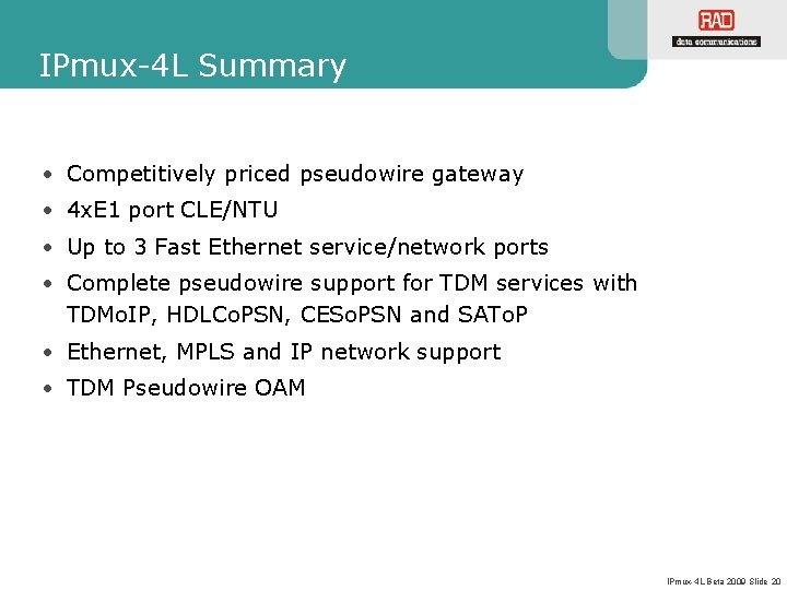 IPmux-4 L Summary • Competitively priced pseudowire gateway • 4 x. E 1 port IPmux-4 L Summary • Competitively priced pseudowire gateway • 4 x. E 1 port