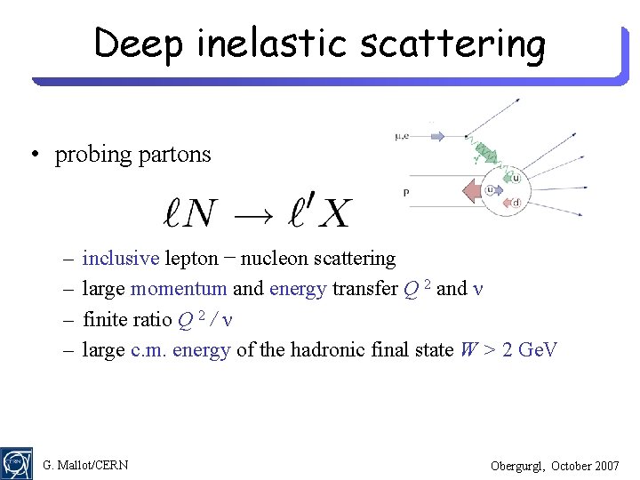 Deep inelastic scattering • probing partons – – inclusive lepton − nucleon scattering large