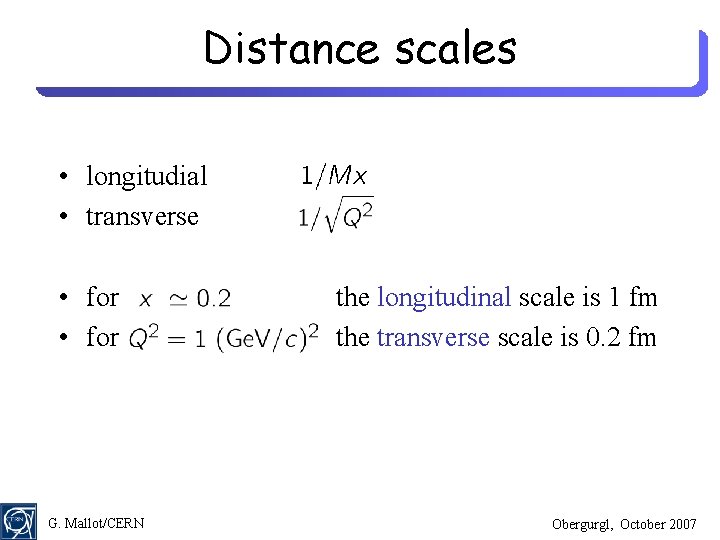 Distance scales • longitudial • transverse • for G. Mallot/CERN the longitudinal scale is