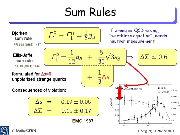 Sum Rules if wrong QCD wrong, “worthless equation”, needs neutron measurement Bjorken sum rule