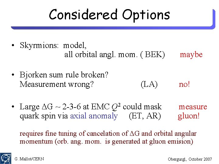 Considered Options • Skyrmions: model, all orbital angl. mom. ( BEK) maybe • Bjorken