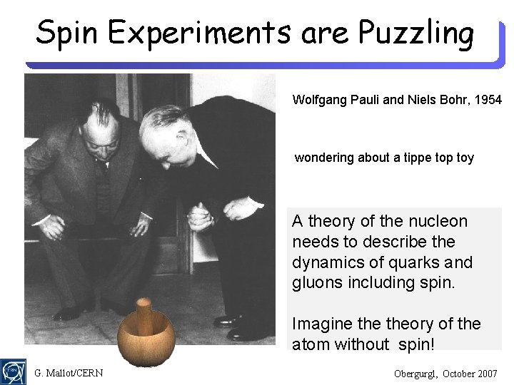 Spin Experiments are Puzzling Wolfgang Pauli and Niels Bohr, 1954 wondering about a tippe