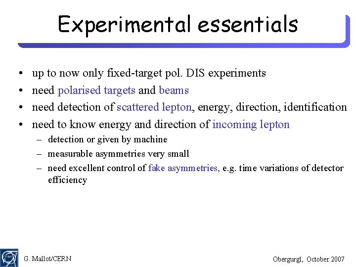 Experimental essentials • • up to now only fixed-target pol. DIS experiments need polarised