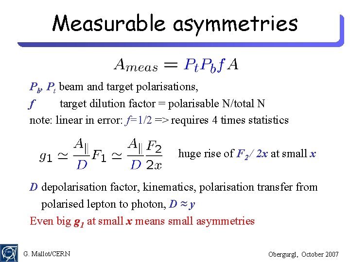 Measurable asymmetries Pb, Pt beam and target polarisations, f target dilution factor = polarisable