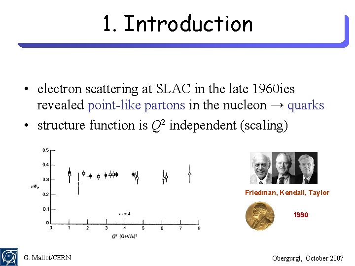 1. Introduction • electron scattering at SLAC in the late 1960 ies revealed point-like