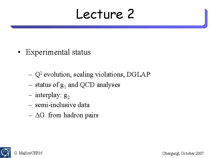 Lecture 2 • Experimental status – – – Q 2 evolution, scaling violations, DGLAP