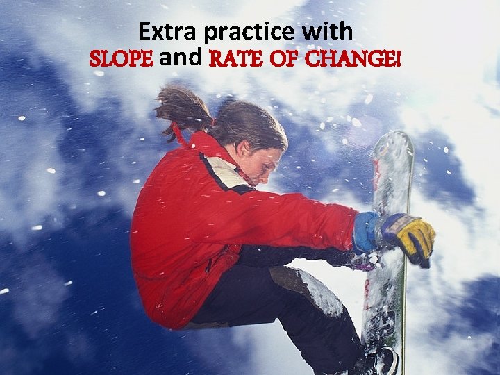 Extra practice with SLOPE and RATE OF CHANGE! 