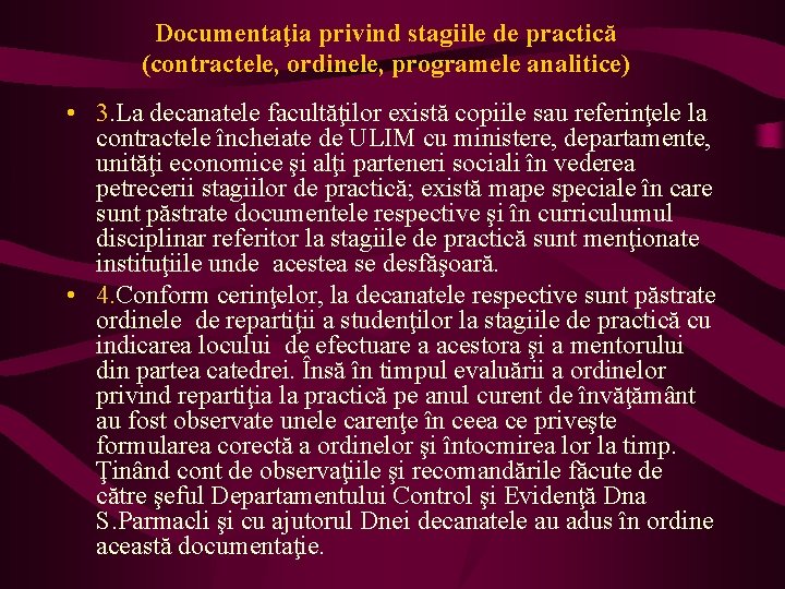 Documentaţia privind stagiile de practică (contractele, ordinele, programele analitice) • 3. La decanatele facultăţilor