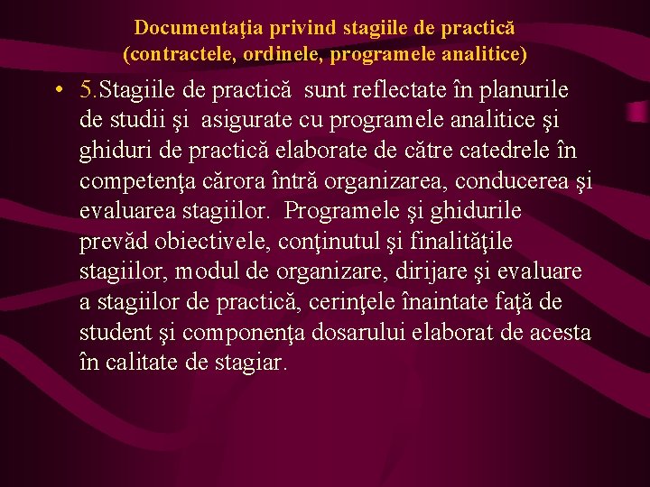 Documentaţia privind stagiile de practică (contractele, ordinele, programele analitice) • 5. Stagiile de practică