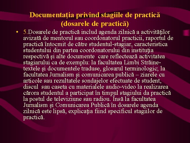 Documentaţia privind stagiile de practică (dosarele de practică) • 5. Dosarele de practică includ