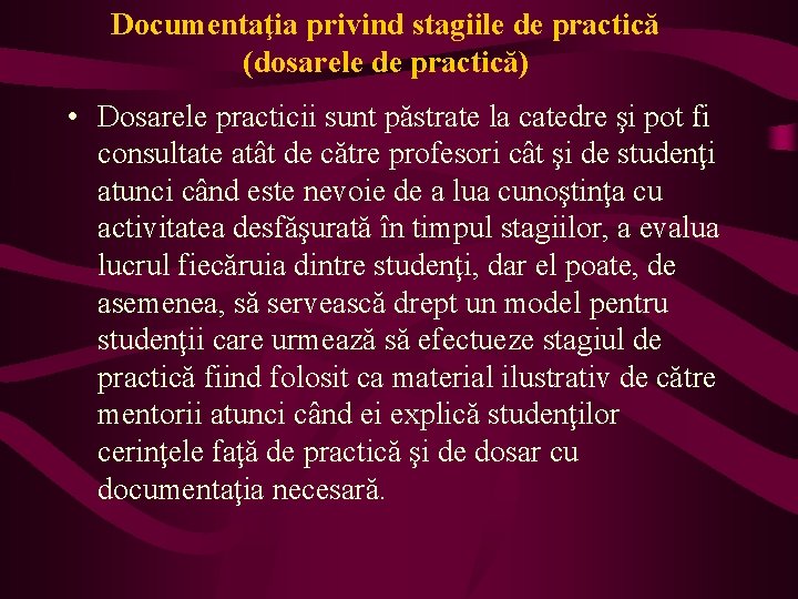 Documentaţia privind stagiile de practică (dosarele de practică) • Dosarele practicii sunt păstrate la