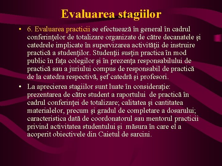 Evaluarea stagiilor • 6. Evaluarea practicii se efectuează în general în cadrul conferinţelor de