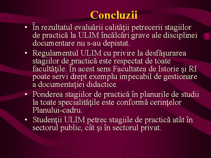 Concluzii • În rezultatul evaluării calităţii petrecerii stagiilor de practică la ULIM încălcări grave