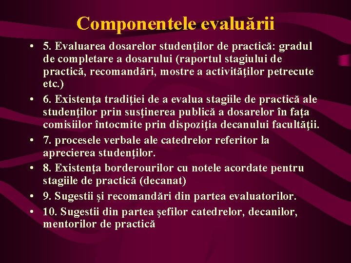 Componentele evaluării • 5. Evaluarea dosarelor studenţilor de practică: gradul de completare a dosarului