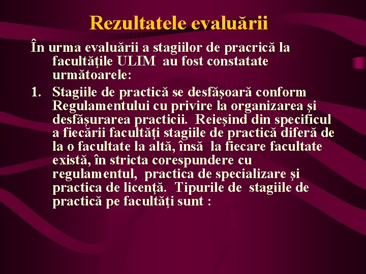 Rezultatele evaluării În urma evaluării a stagiilor de pracrică la facultăţile ULIM au fost