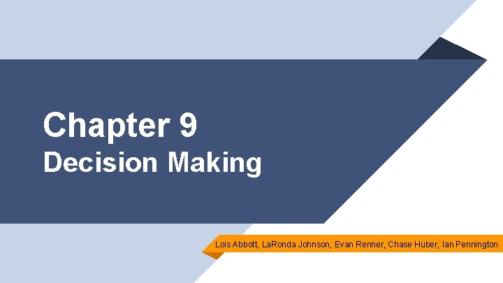 Chapter 9 Decision Making Lois Abbott, La. Ronda Johnson, Evan Renner, Chase Huber, Ian