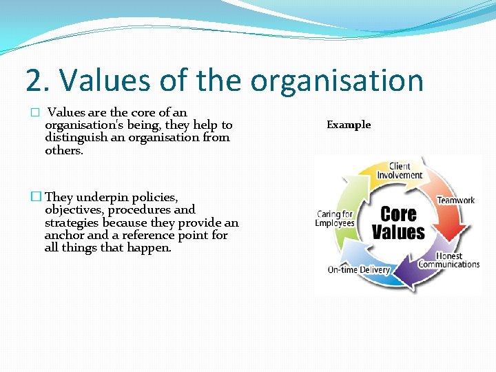 2. Values of the organisation � Values are the core of an organisation's being,