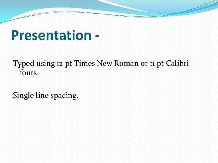 Presentation Typed using 12 pt Times New Roman or 11 pt Calibri fonts. Single