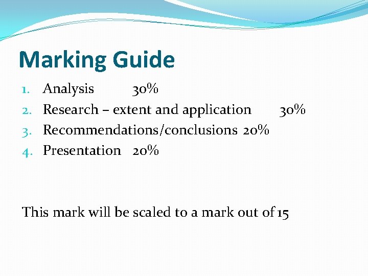 Marking Guide 1. 2. 3. 4. Analysis 30% Research – extent and application 30%