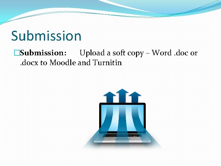 Submission �Submission: Upload a soft copy – Word. doc or . docx to Moodle