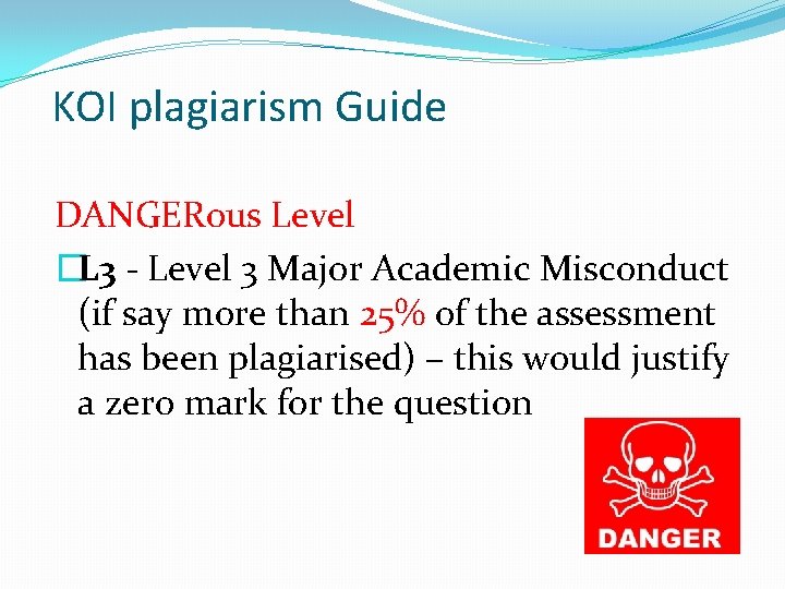 KOI plagiarism Guide DANGERous Level �L 3 - Level 3 Major Academic Misconduct (if